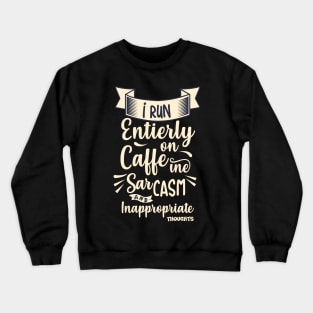 Caffeine, Sarcasm And Inappropriate Thoughts Crewneck Sweatshirt